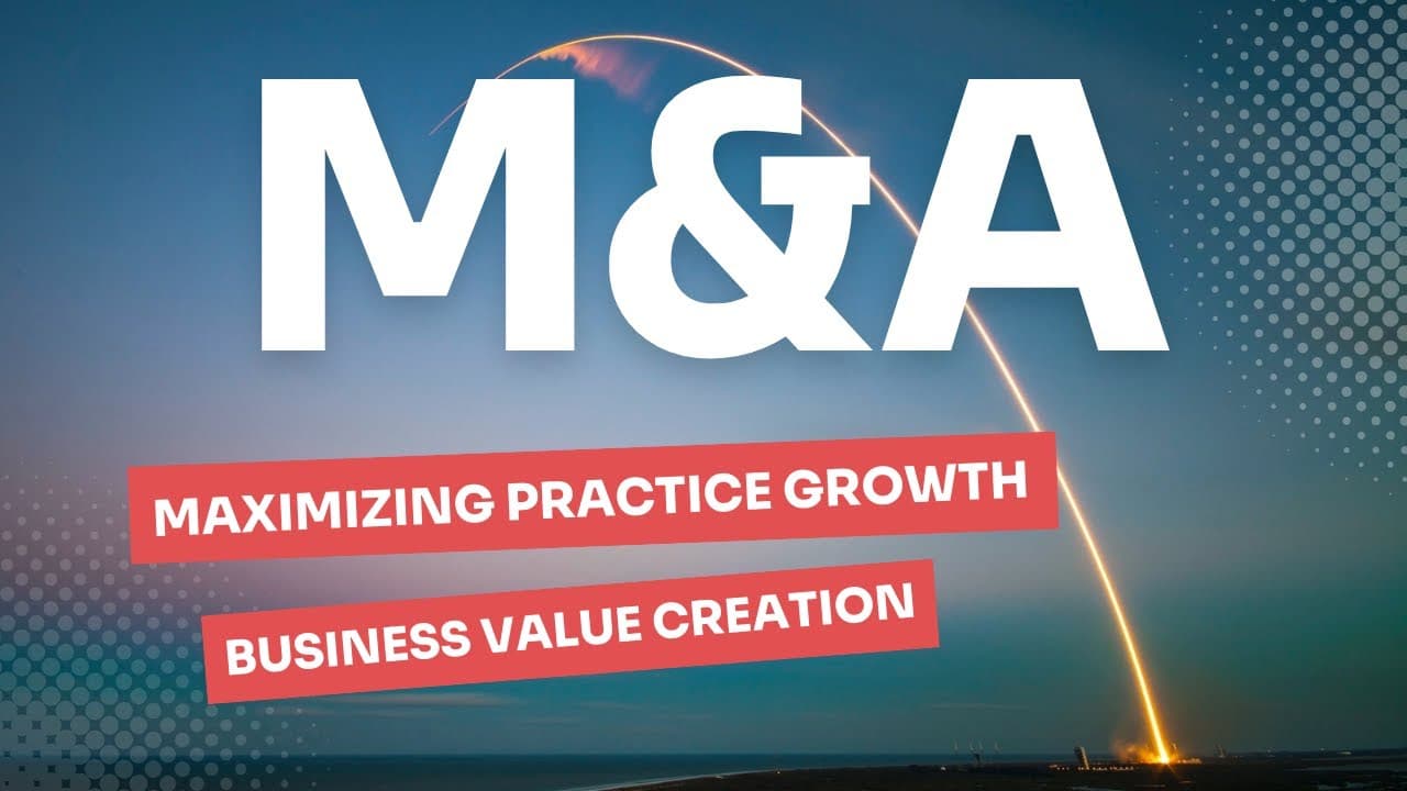 Maximizing Practice Growth & Business Value Creation